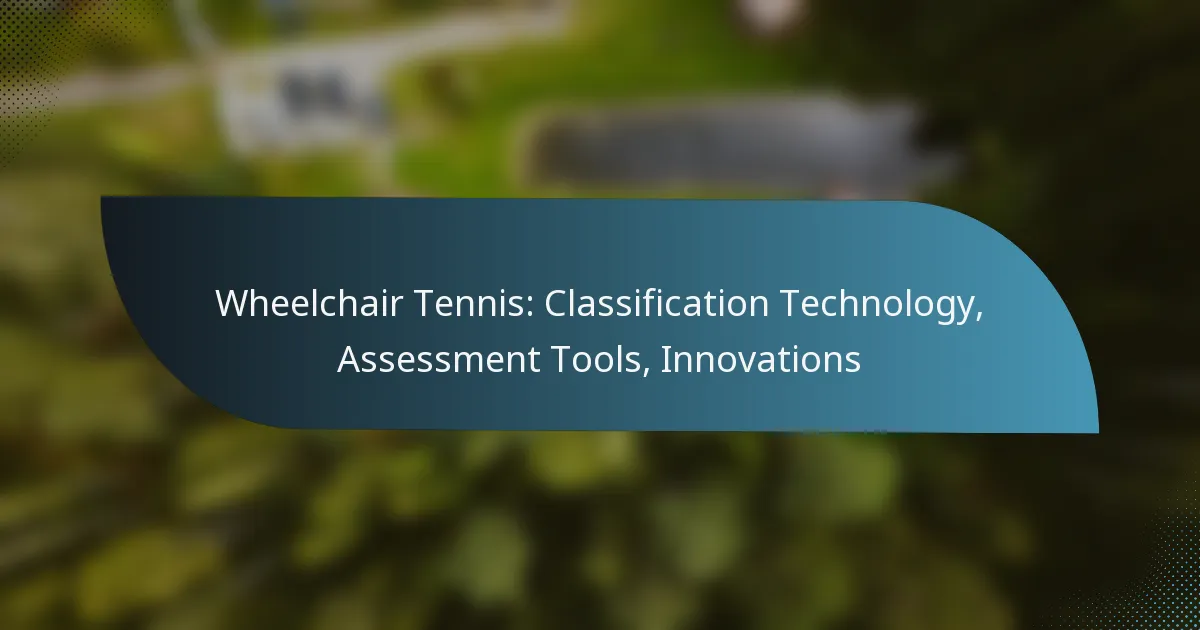 Wheelchair Tennis: Classification Technology, Assessment Tools, Innovations