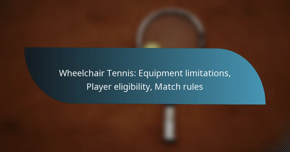 Wheelchair Tennis: Equipment limitations, Player eligibility, Match rules