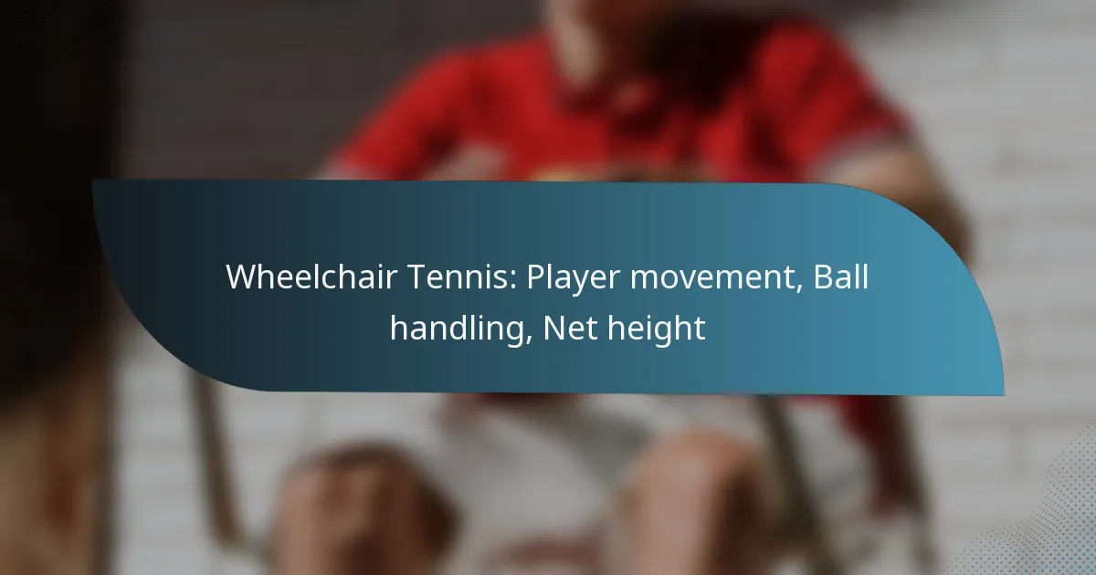 Wheelchair Tennis: Player movement, Ball handling, Net height