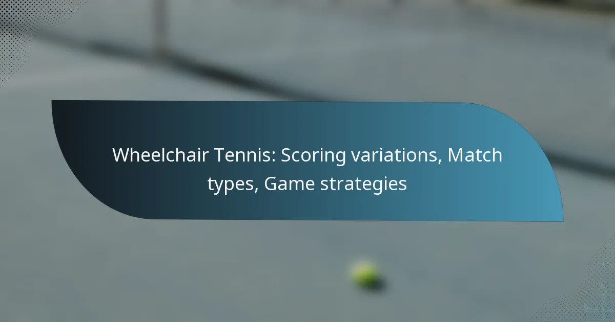 Wheelchair Tennis: Scoring variations, Match types, Game strategies