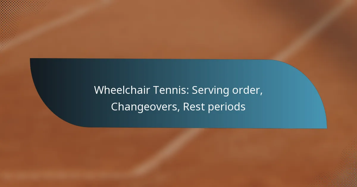 Wheelchair Tennis: Serving order, Changeovers, Rest periods