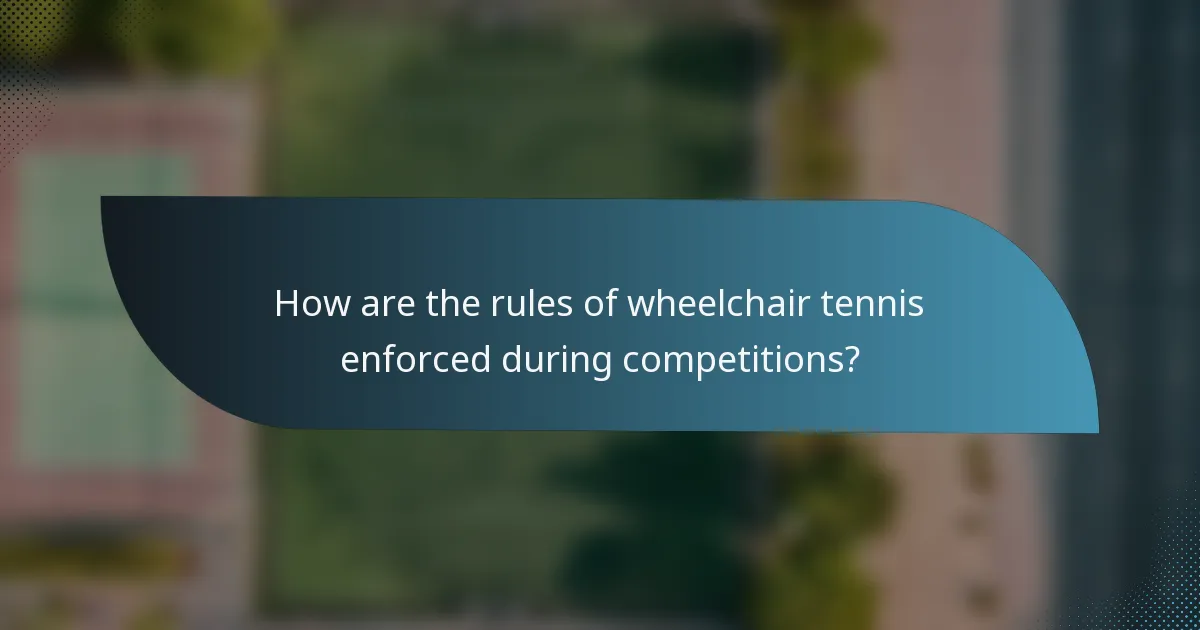 How are the rules of wheelchair tennis enforced during competitions?