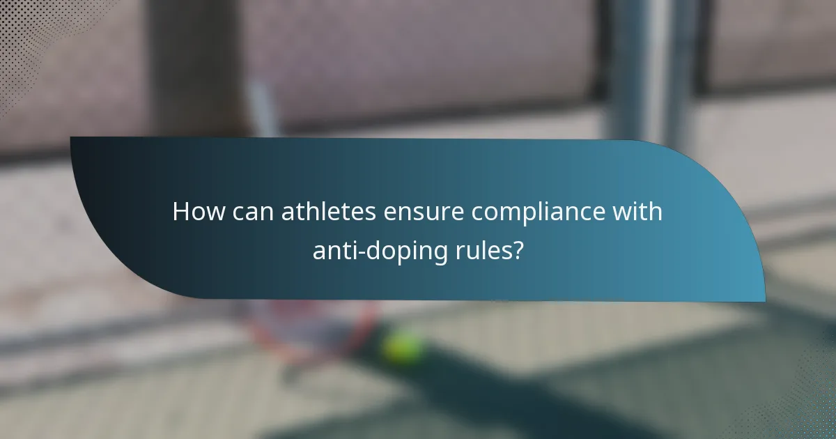 How can athletes ensure compliance with anti-doping rules?
