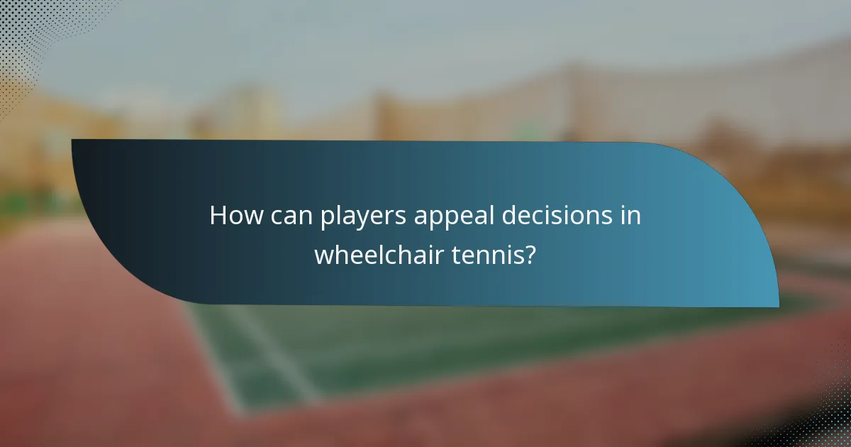 How can players appeal decisions in wheelchair tennis?