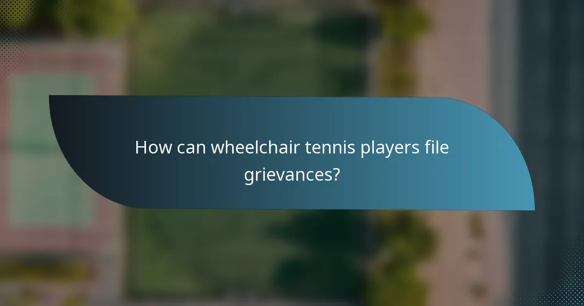 How can wheelchair tennis players file grievances?