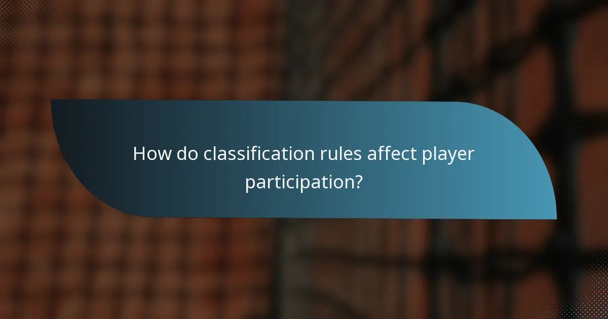 How do classification rules affect player participation?