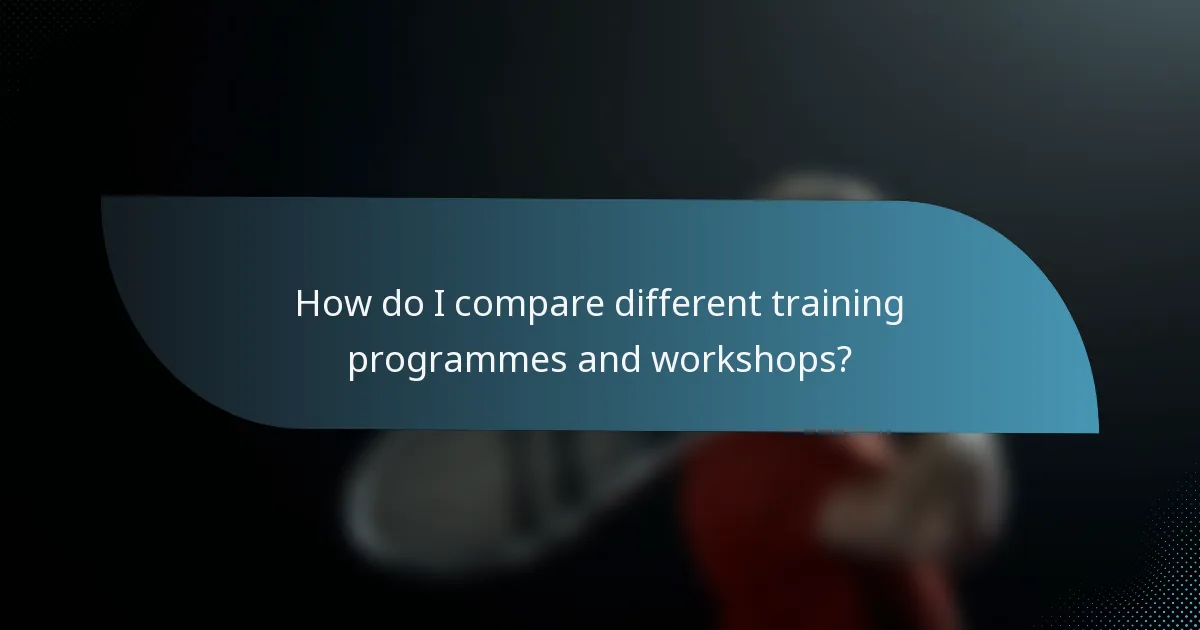 How do I compare different training programmes and workshops?
