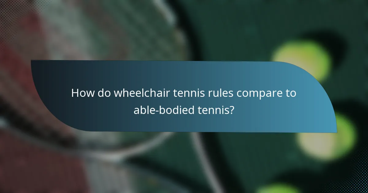 How do wheelchair tennis rules compare to able-bodied tennis?