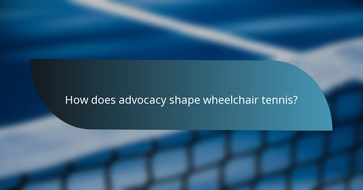 How does advocacy shape wheelchair tennis?