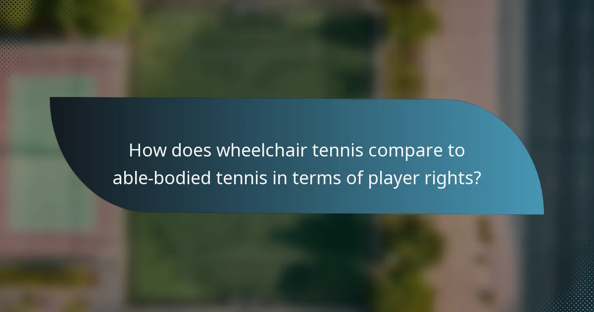 How does wheelchair tennis compare to able-bodied tennis in terms of player rights?