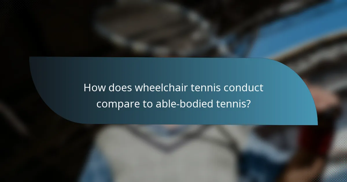 How does wheelchair tennis conduct compare to able-bodied tennis?