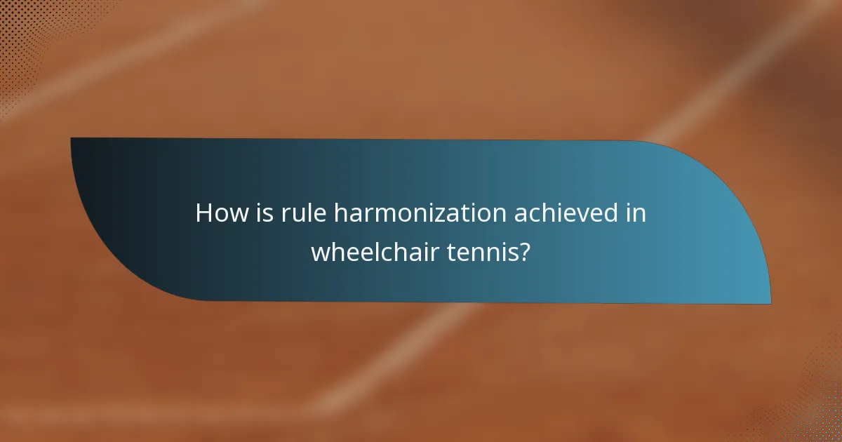 How is rule harmonization achieved in wheelchair tennis?