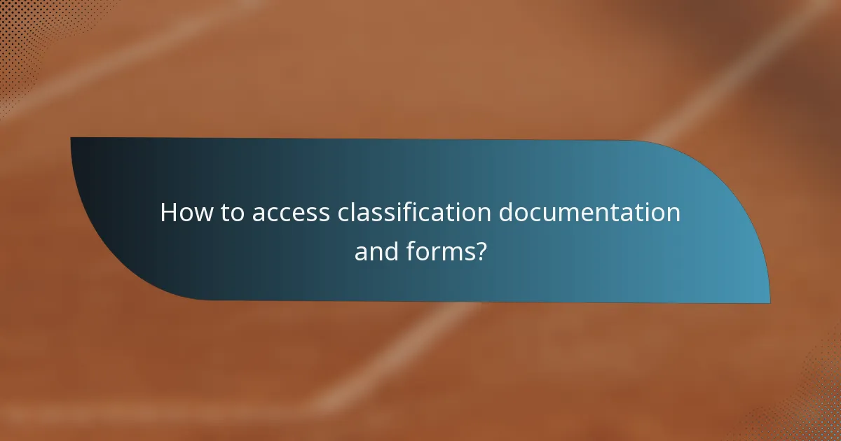 How to access classification documentation and forms?