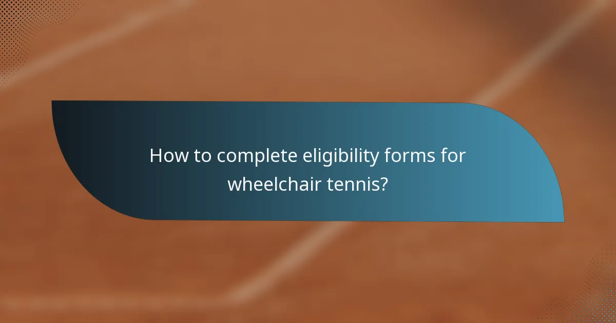 How to complete eligibility forms for wheelchair tennis?