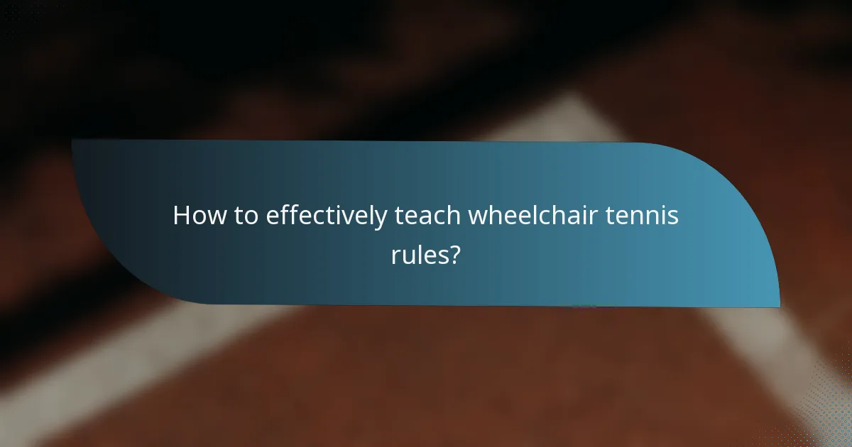 How to effectively teach wheelchair tennis rules?