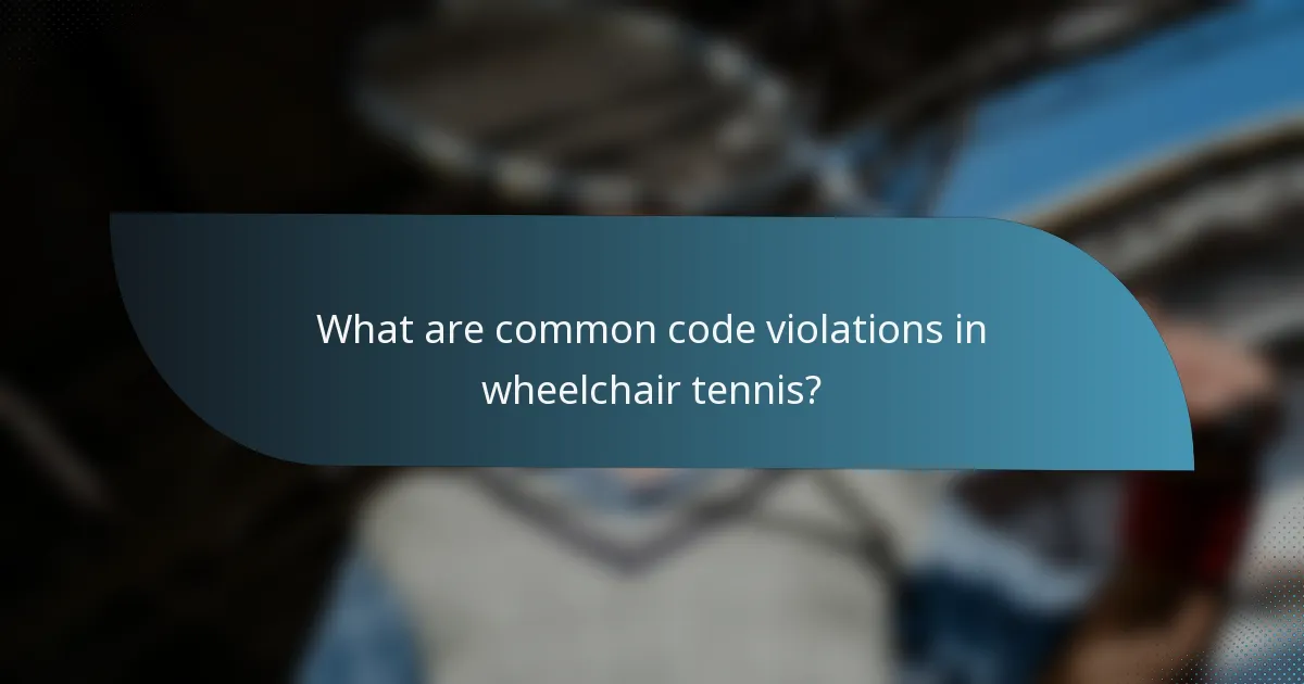 What are common code violations in wheelchair tennis?