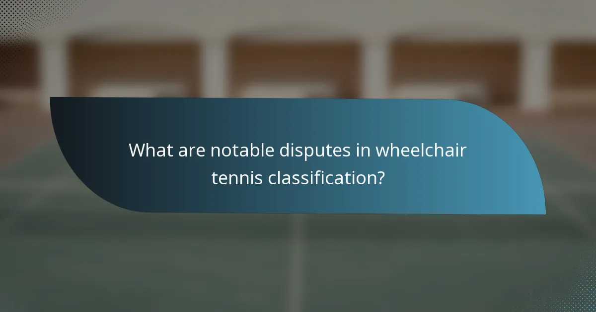 What are notable disputes in wheelchair tennis classification?