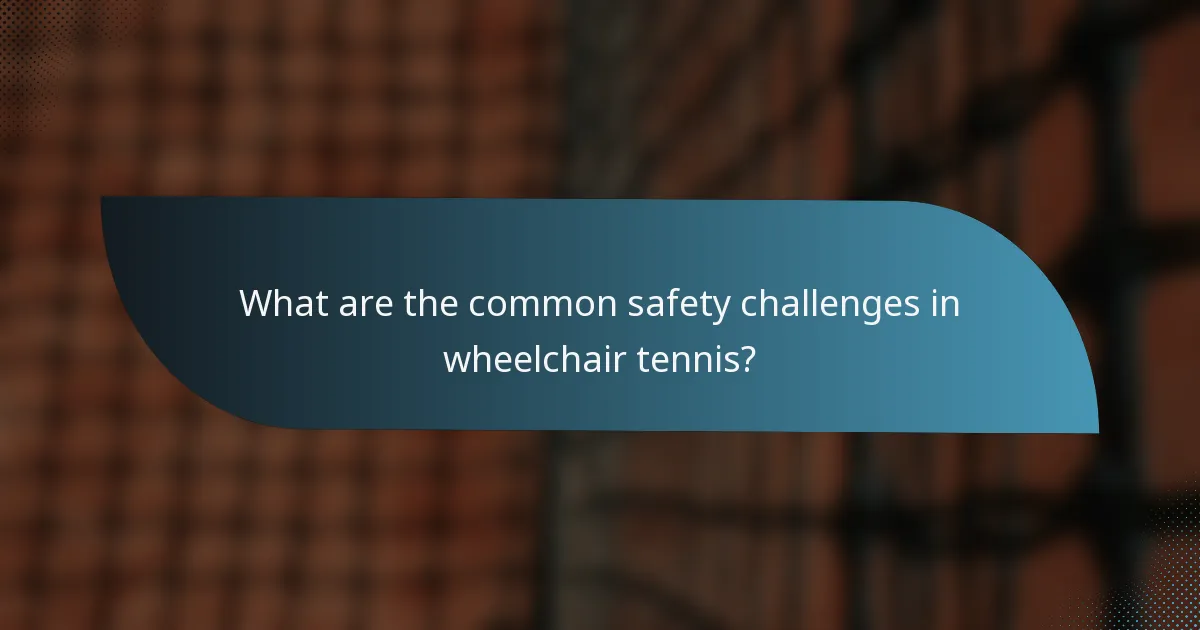 What are the common safety challenges in wheelchair tennis?
