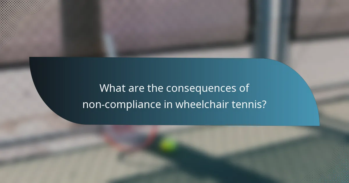 What are the consequences of non-compliance in wheelchair tennis?