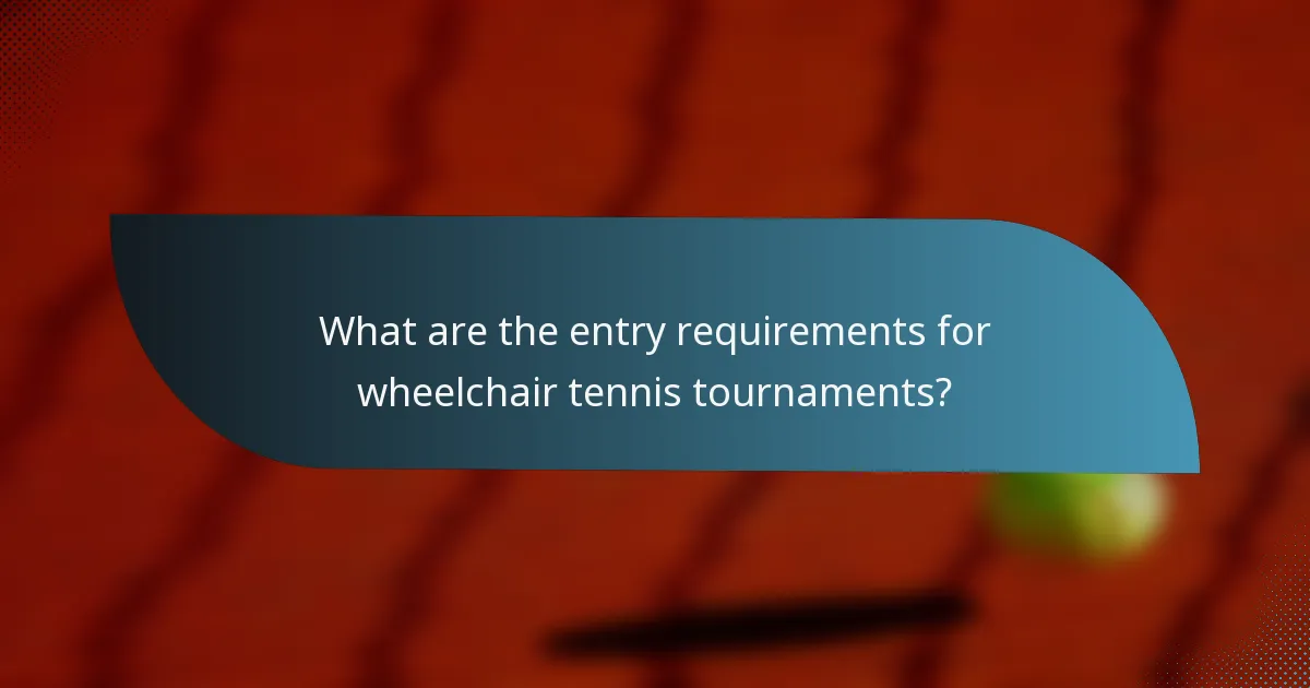 What are the entry requirements for wheelchair tennis tournaments?