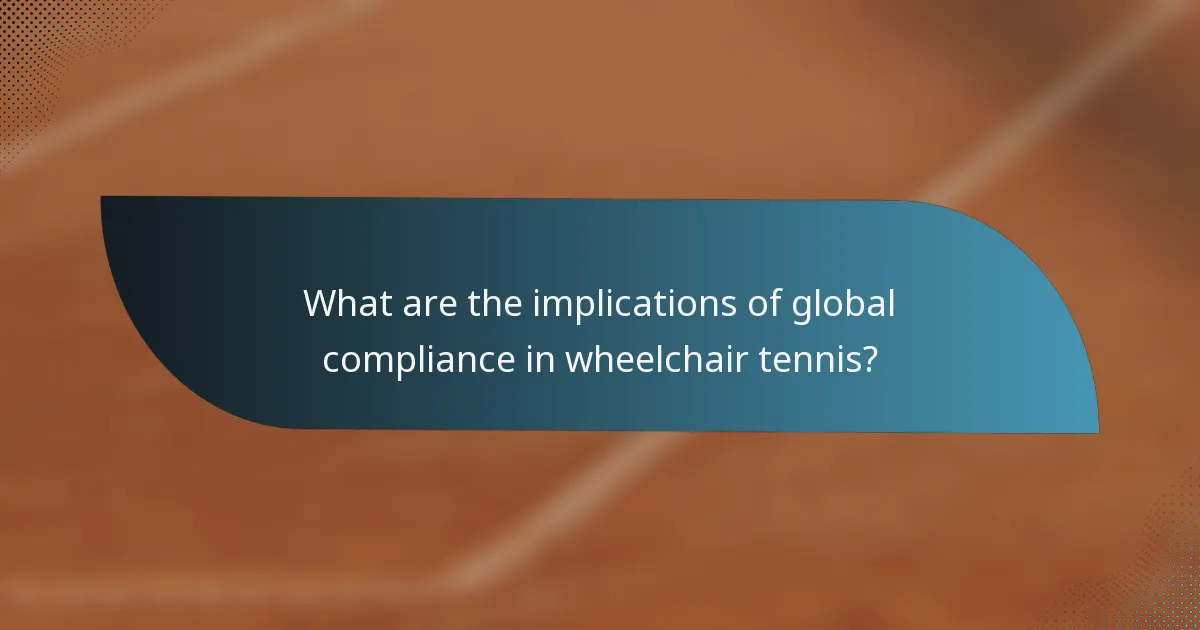 What are the implications of global compliance in wheelchair tennis?