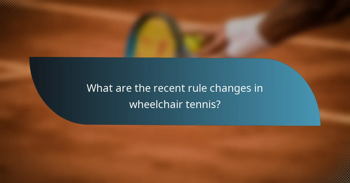 What are the recent rule changes in wheelchair tennis?