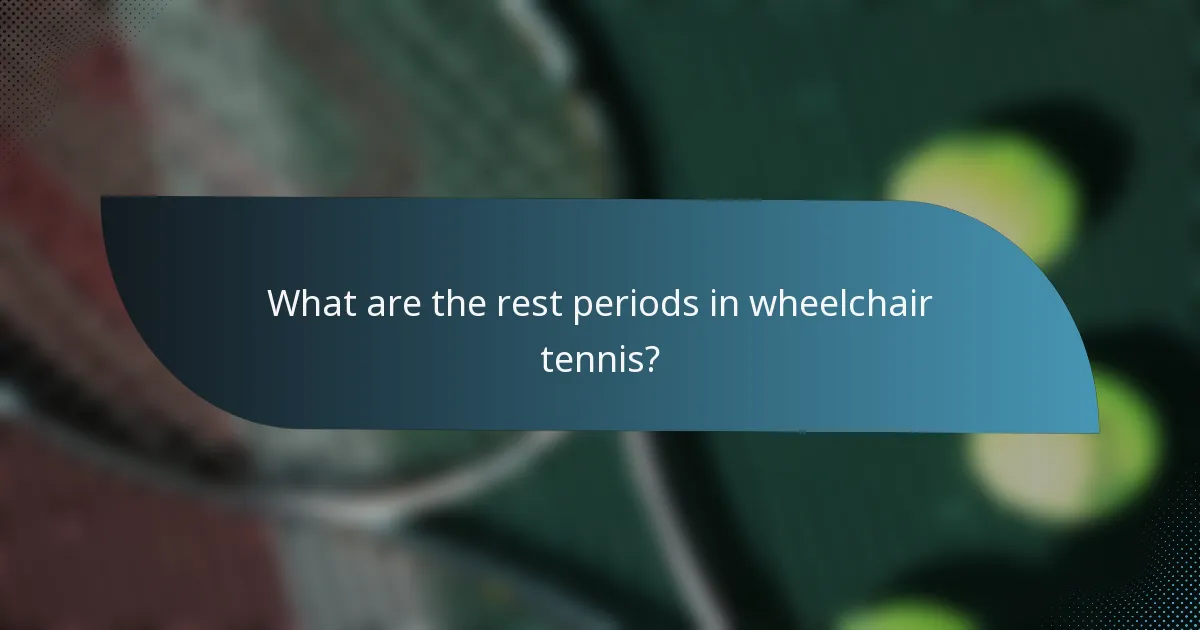 What are the rest periods in wheelchair tennis?