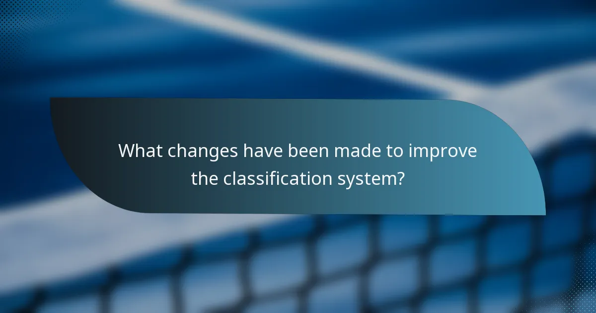 What changes have been made to improve the classification system?