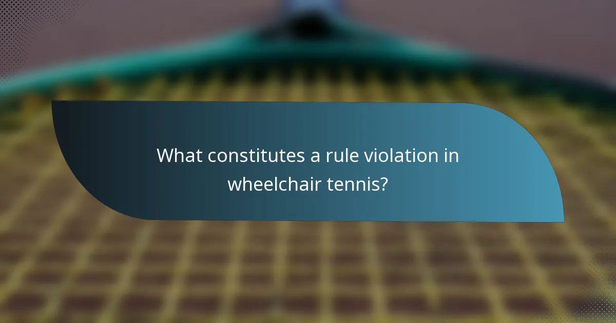What constitutes a rule violation in wheelchair tennis?