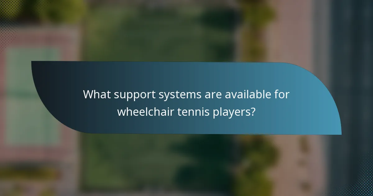 What support systems are available for wheelchair tennis players?