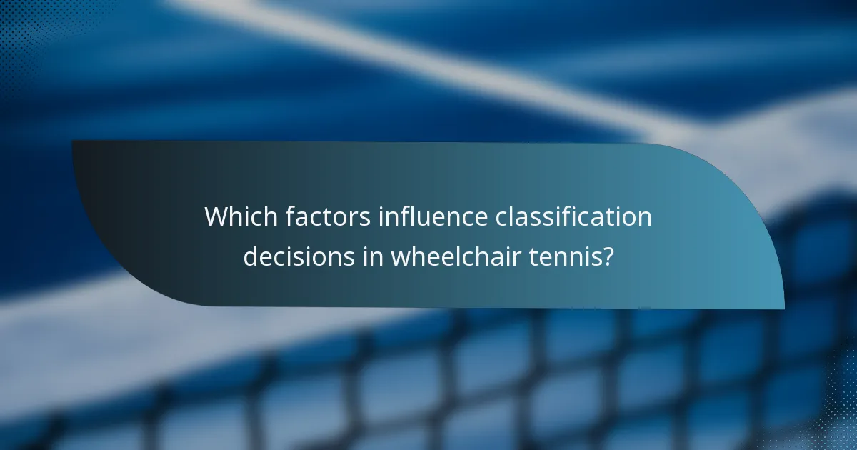 Which factors influence classification decisions in wheelchair tennis?