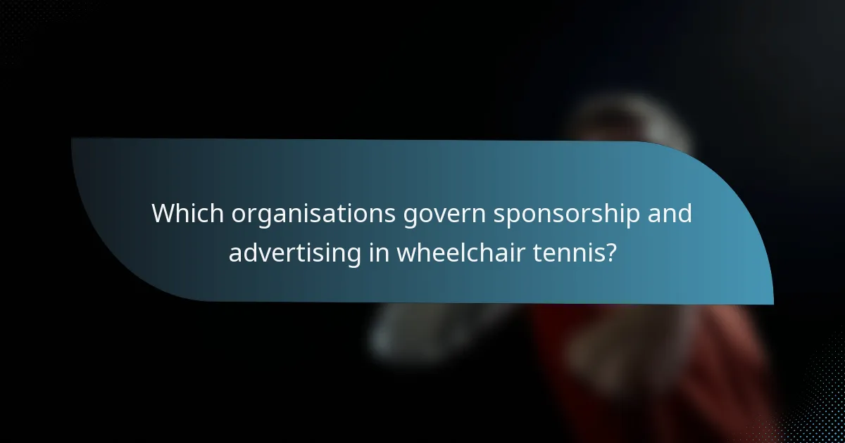 Which organisations govern sponsorship and advertising in wheelchair tennis?