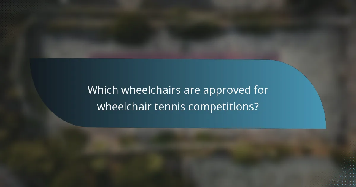 Which wheelchairs are approved for wheelchair tennis competitions?