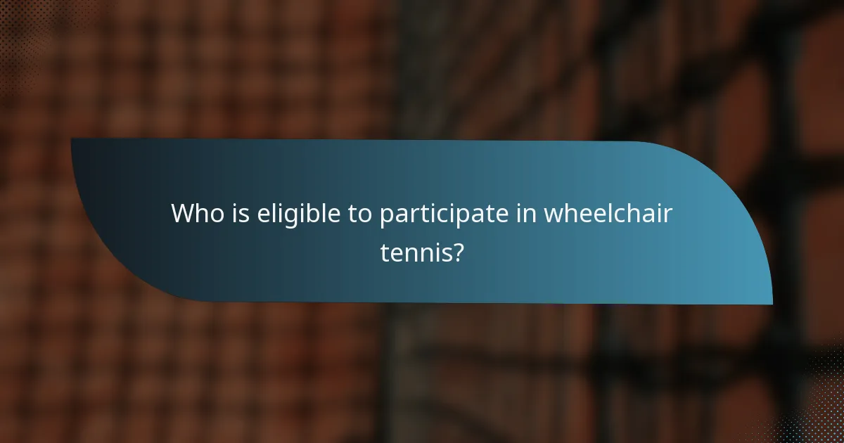 Who is eligible to participate in wheelchair tennis?