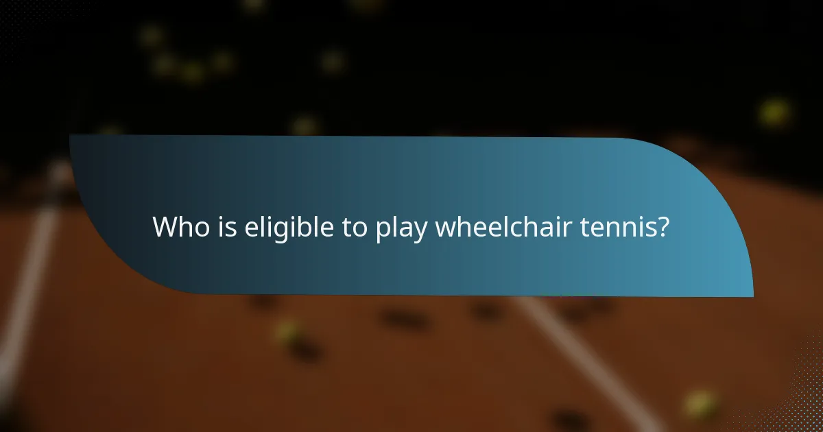 Who is eligible to play wheelchair tennis?